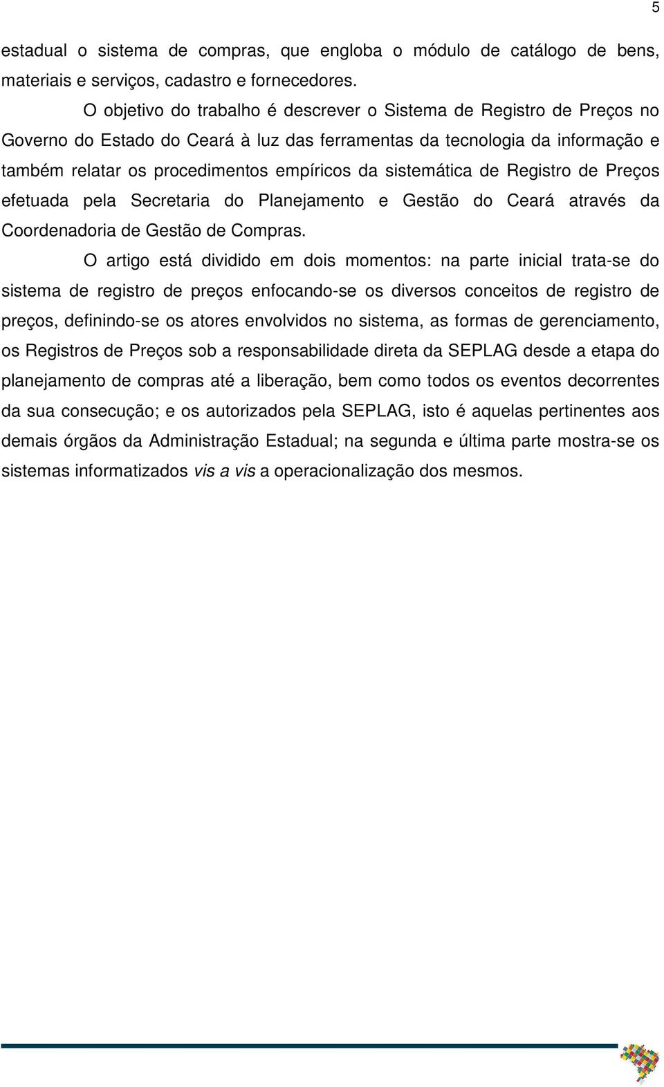 sistemática de Registro de Preços efetuada pela Secretaria do Planejamento e Gestão do Ceará através da Coordenadoria de Gestão de Compras.