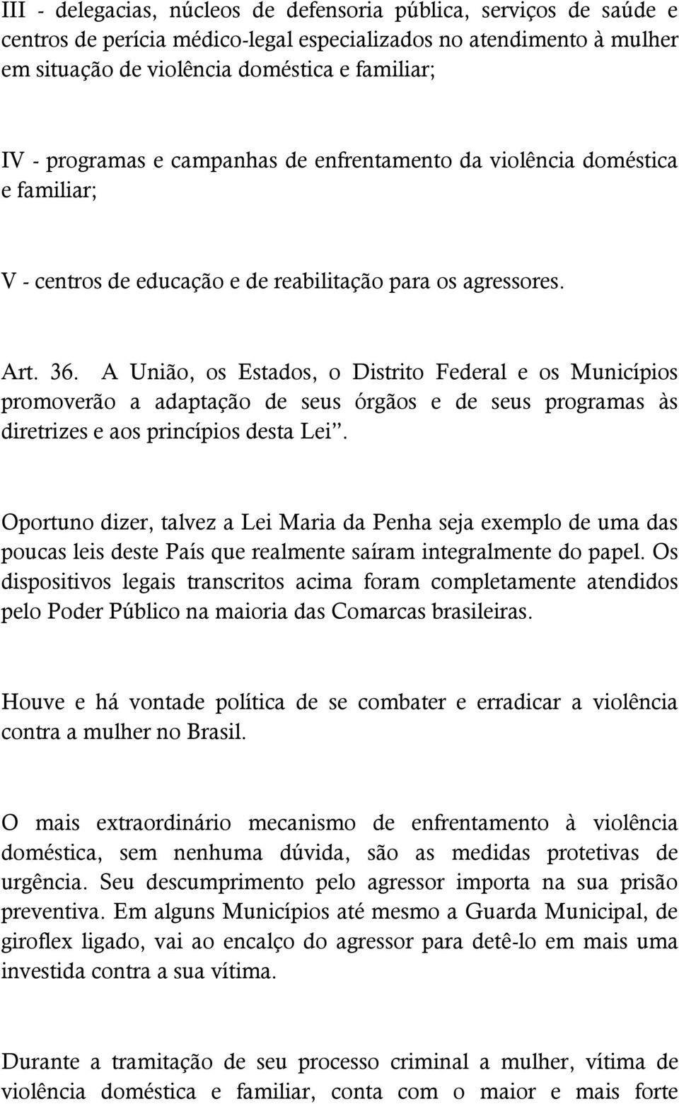 A União, os Estados, o Distrito Federal e os Municípios promoverão a adaptação de seus órgãos e de seus programas às diretrizes e aos princípios desta Lei.