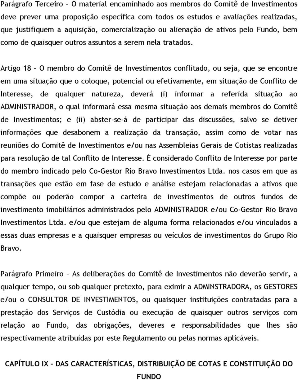 Artigo 18 O membro do Comitê de Investimentos conflitado, ou seja, que se encontre em uma situação que o coloque, potencial ou efetivamente, em situação de Conflito de Interesse, de qualquer