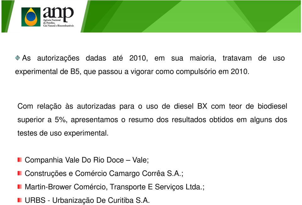 Com relação às autorizadas para o uso de diesel BX com teor de biodiesel superior a 5%, apresentamos o resumo dos