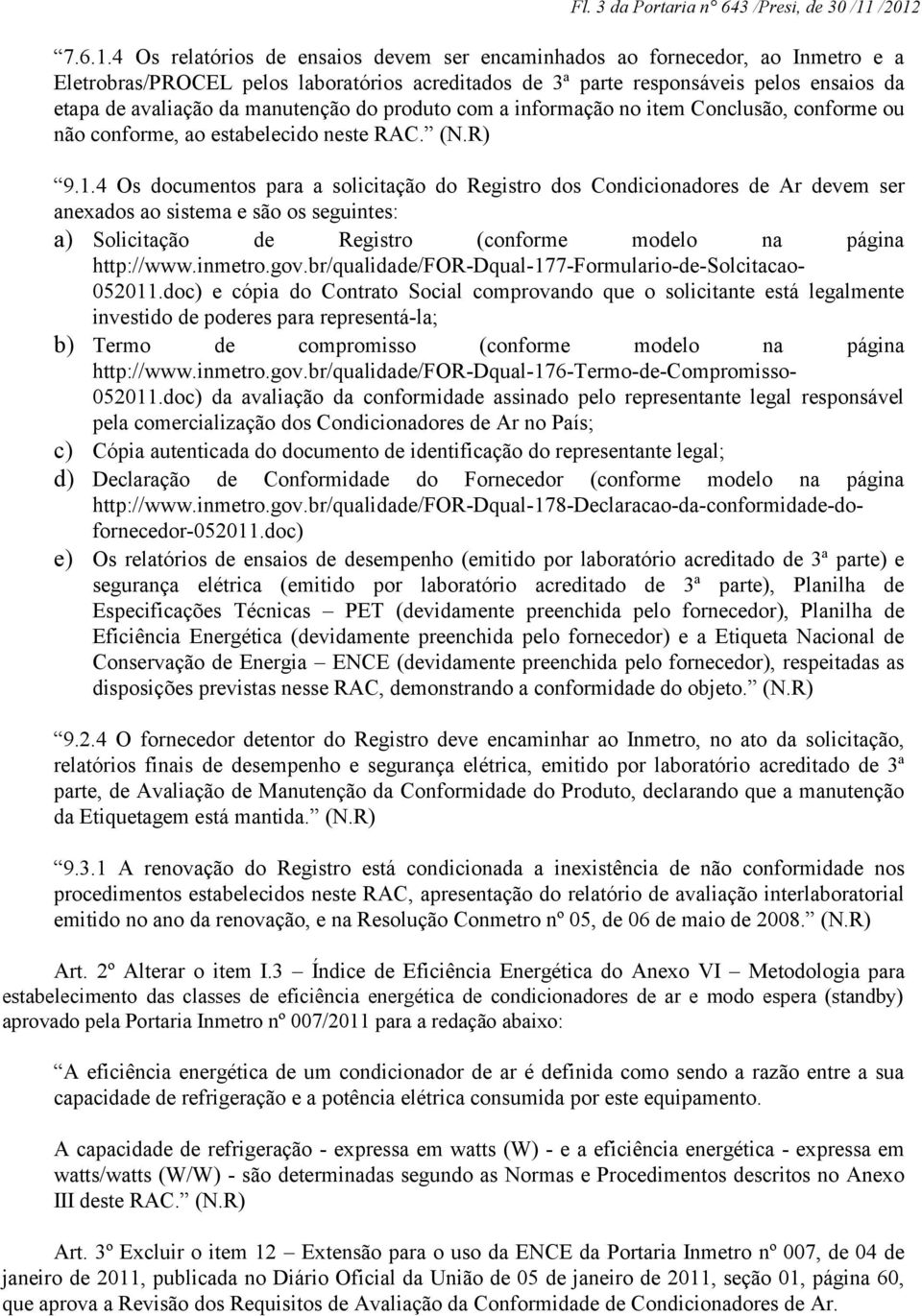 avaliação da manutenção do produto com a informação no item Conclusão, conforme ou não conforme, ao estabelecido neste RAC. (N.R) 9.1.