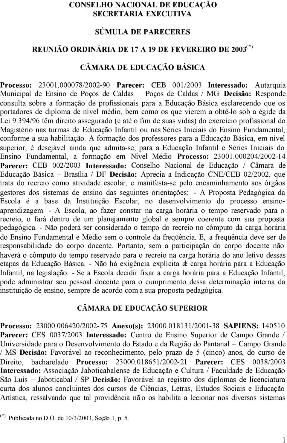 Básica esclarecendo que os portadores de diploma de nível médio, bem como os que vierem a obtê-lo sob a égide da Lei 9.