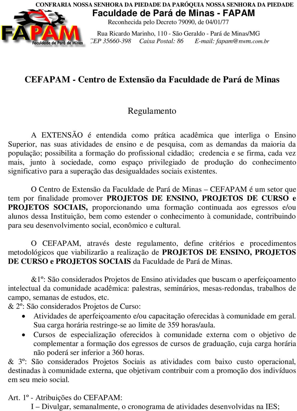 br CEFAPAM - Centro de Extensão da Faculdade de Pará de Minas Regulamento A EXTENSÃO é entendida como prática acadêmica que interliga o Ensino Superior, nas suas atividades de ensino e de pesquisa,