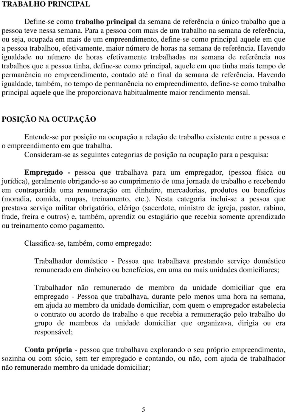 horas na semana de referência.