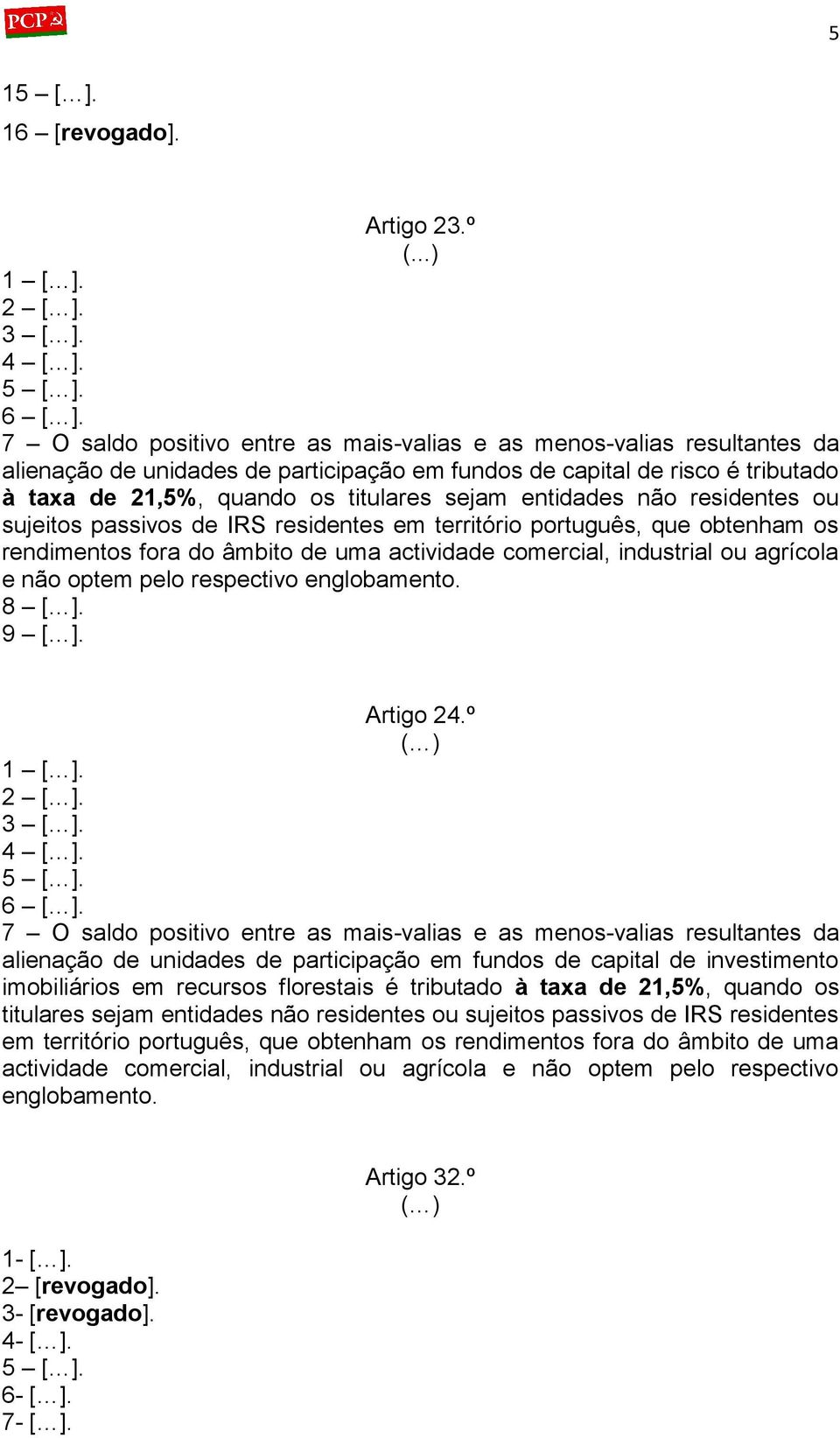 entidades não residentes ou sujeitos passivos de IRS residentes em território português, que obtenham os rendimentos fora do âmbito de uma actividade comercial, industrial ou agrícola e não optem