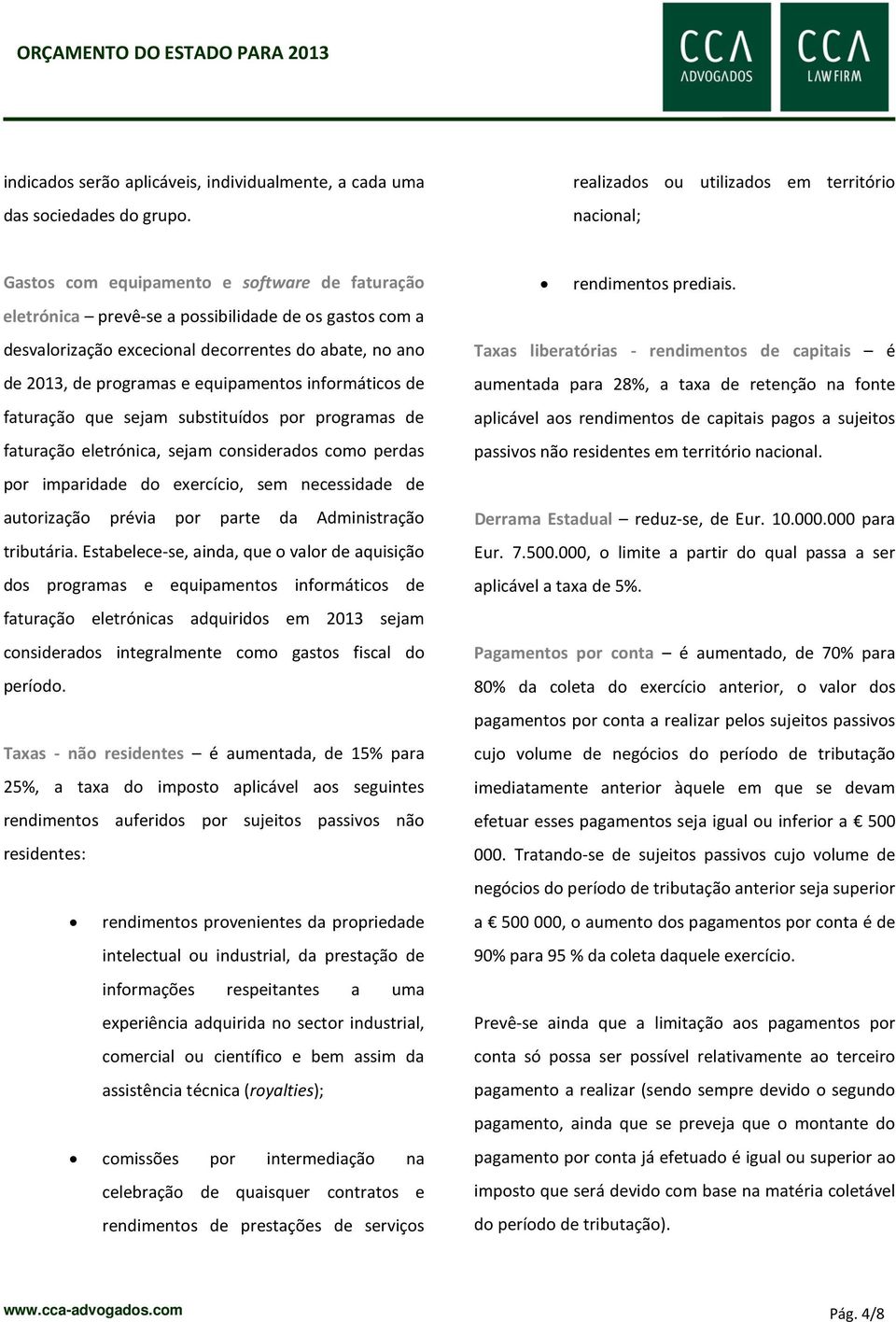 no ano de 2013, de programas e equipamentos informáticos de faturação que sejam substituídos por programas de faturação eletrónica, sejam considerados como perdas por imparidade do exercício, sem