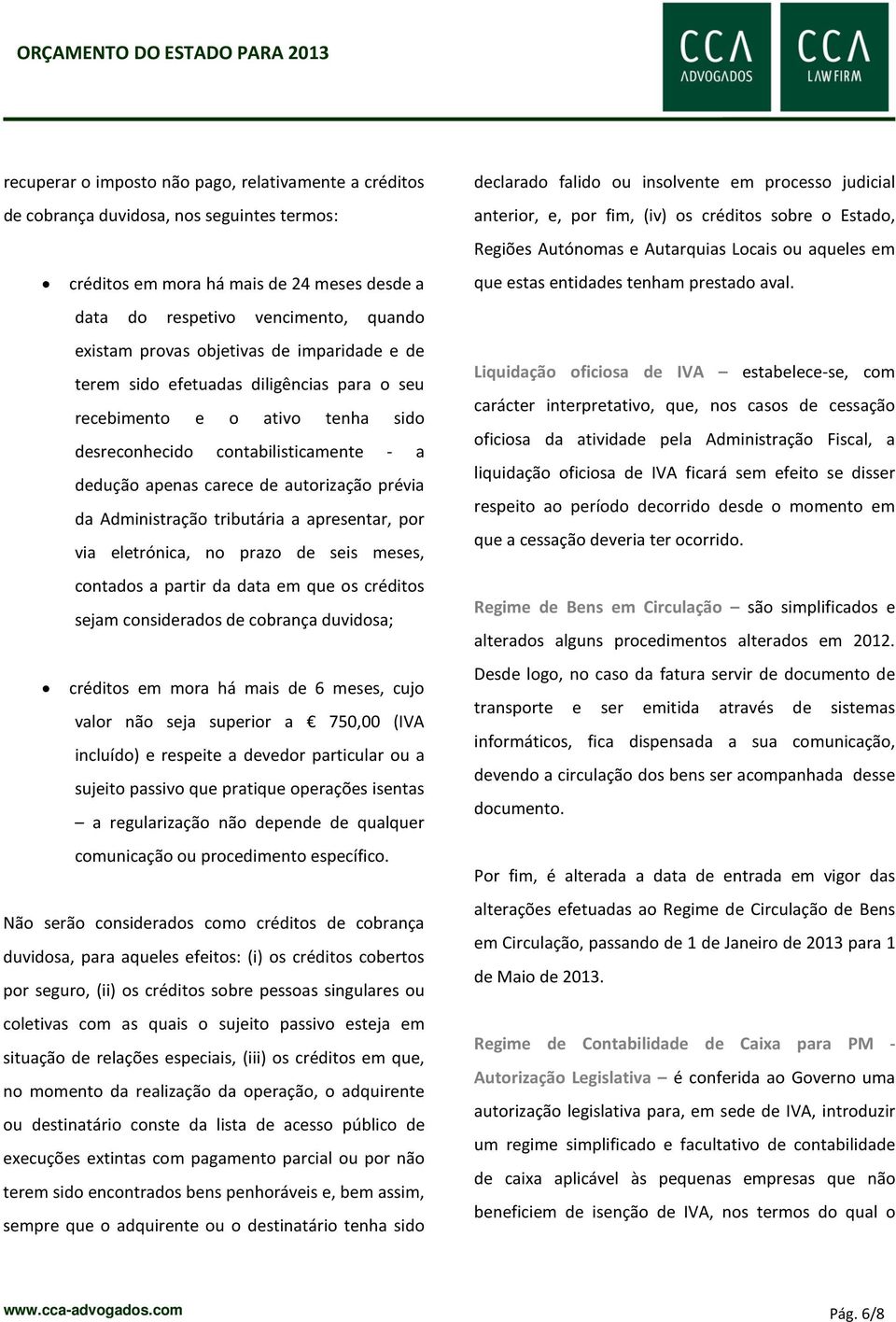 Administração tributária a apresentar, por via eletrónica, no prazo de seis meses, contados a partir da data em que os créditos sejam considerados de cobrança duvidosa; créditos em mora há mais de 6