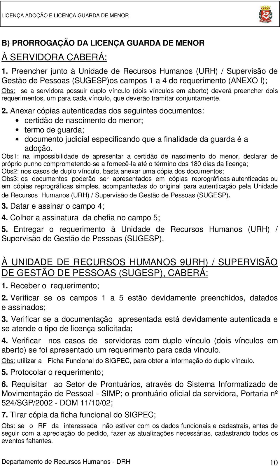 aberto) deverá preencher dois requerimentos, um para cada vínculo, que deverão tramitar conjuntamente. 2.