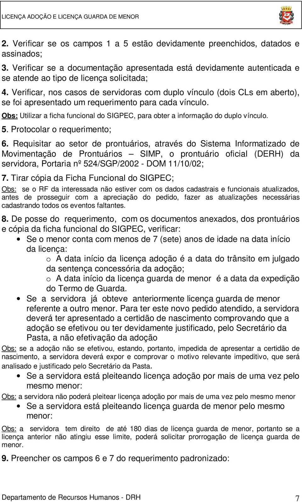 Verificar, nos casos de servidoras com duplo vínculo (dois CLs em aberto), se foi apresentado um requerimento para cada vínculo.