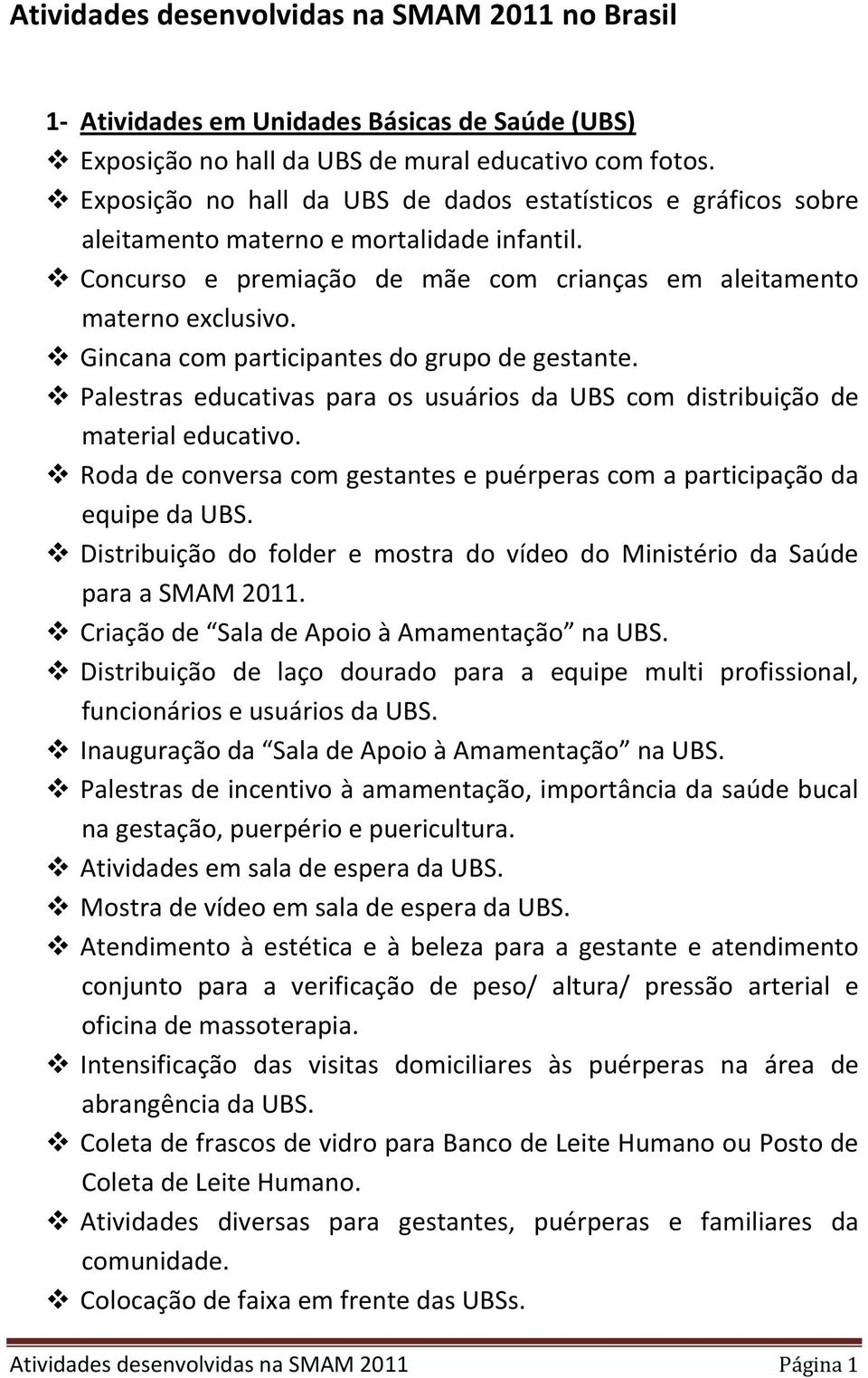 Gincana com participantes do grupo de gestante. Palestras educativas para os usuários da UBS com distribuição de material educativo.