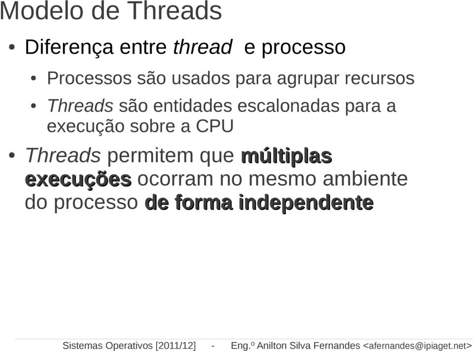 escalonadas para a execução sobre a CPU Threads permitem que