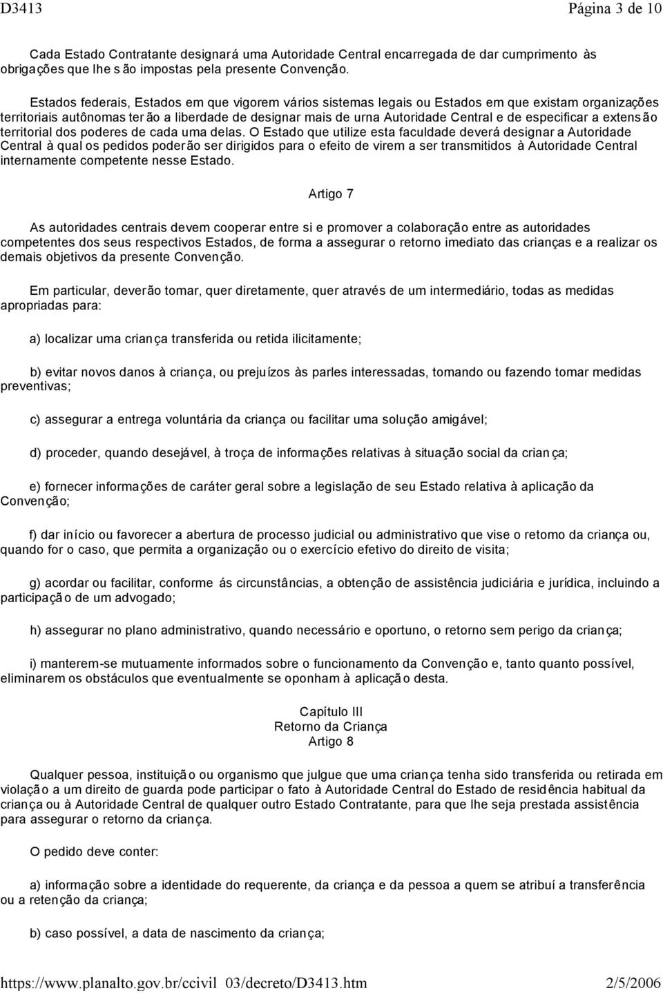 especificar a extensão territorial dos poderes de cada uma delas.