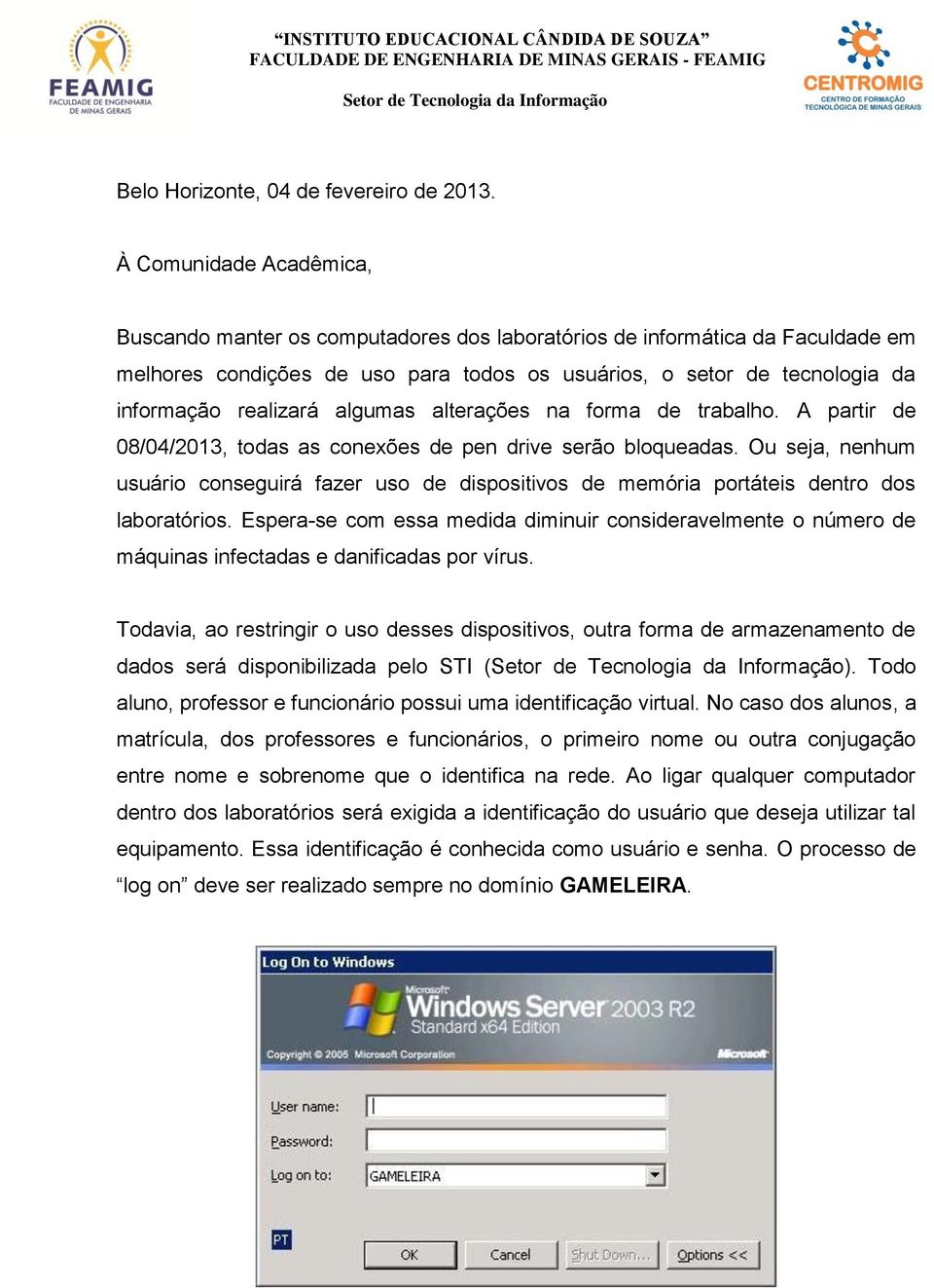 algumas alterações na forma de trabalho. A partir de 08/04/2013, todas as conexões de pen drive serão bloqueadas.