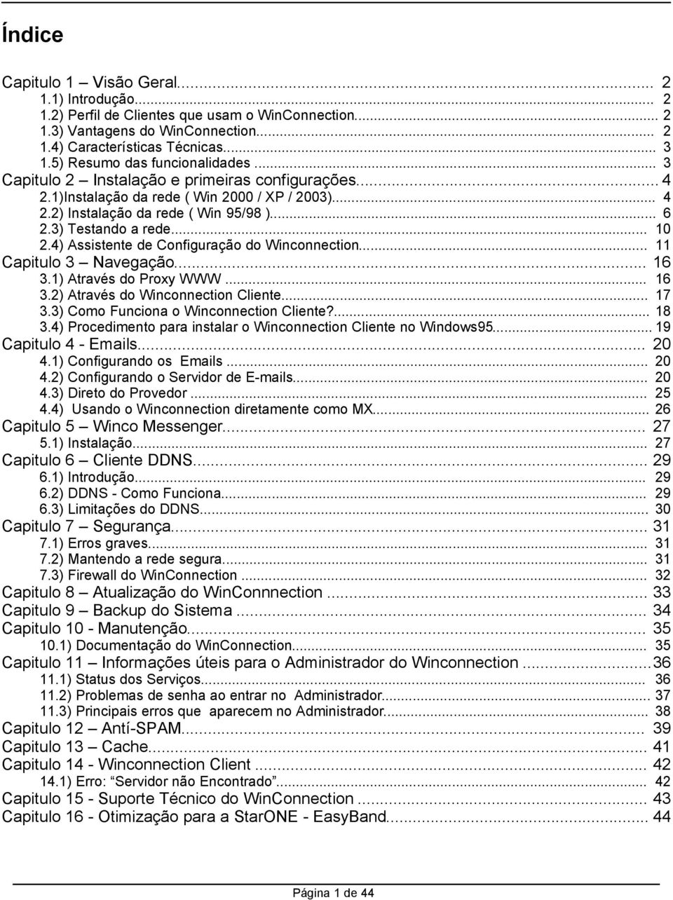 4) Assistente de Configuração do Winconnection... 11 Capitulo 3 Navegação... 16 3.1) Através do Proxy WWW... 16 3.2) Através do Winconnection Cliente... 17 3.3) Como Funciona o Winconnection Cliente?