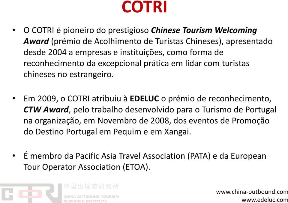 Em 2009, o COTRI atribuiu à EDELUC o prémio de reconhecimento, CTW Award, pelo trabalho desenvolvido para o Turismo de Portugal na organização, em