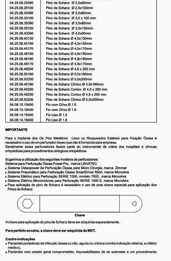 Geralmente estes perfuradores fazem parte do instrumental de rotina dos hospitais e clínicas ortopédicas para procedimentos cirúrgicos ortopédicos.