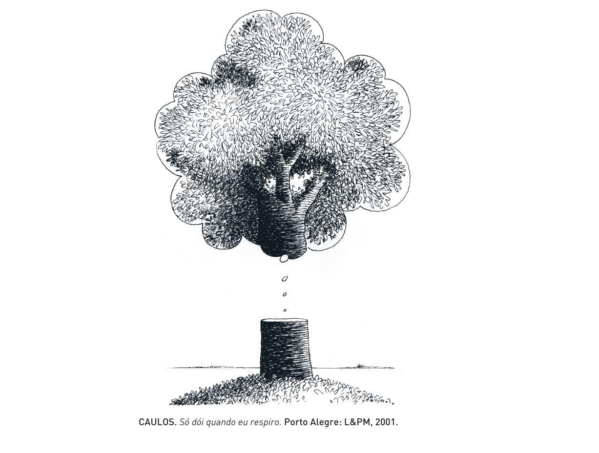 5. Na imagem do cartunista Caulos, sai do tronco de uma árvore cortada um típico balão de pensamento das histórias em quadrinhos.