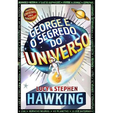 Autores: Lucy e Stephen Hawking Editora: Ediouro Escrito por um dos principais cientistas da atualidade, o prêmio Nobel Stephen Hawking, e sua filha, a jornalista e escritora Lucy Hawking, 'George e