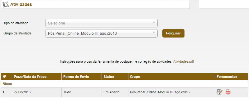 Plataforma de Atividades ATIVIDADE PÓS-AULA 1 Selecione o Módulo/Disciplina, em seguida, clique em PESQUISAR. 2 Selecione a atividade da lista e clique no ícone da lupa para realização.