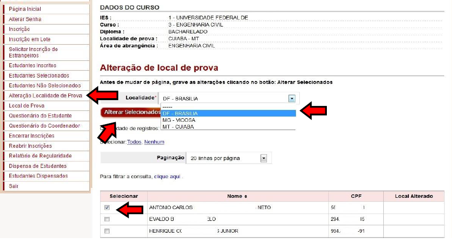 Alteração do local de prova Aplica-se a estudantes em desenvolvimento de atividades curriculares obrigatórias fora da sede do curso e a estudantes da