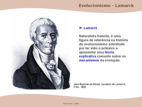 LAMARCK (1744-1829) É uma figura de referência na história do evolucionismo, sobretudo por
