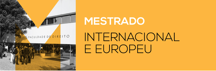 MESTRADO EM DIREITO INTERNACIONAL E EUROPEU ANO LETIVO 2016/2017 VAGAS o 15 vagas para a candidatura na 1.ª fase o 15 vagas para a candidatura na 2.ª fase Na 1.