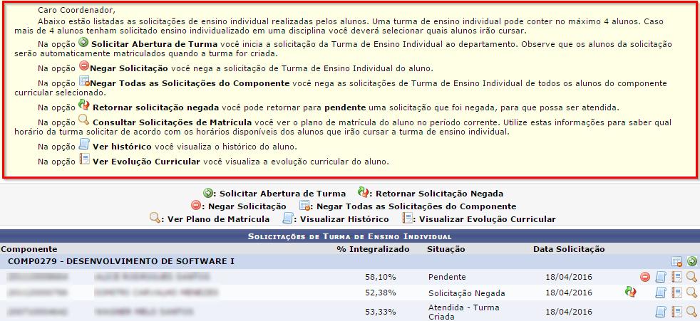 disciplina, que optará por criar ou não a turma. Para analisar as solicitações acesse: Portal Coord.