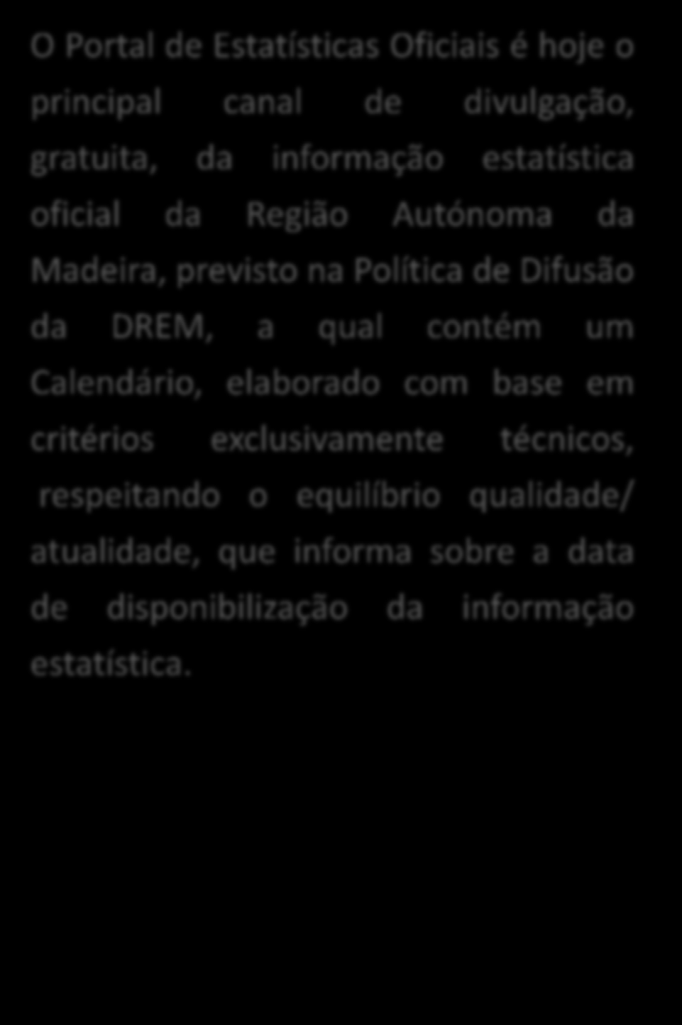 Esta informação é disponibilizada sob vários produtos, nomeadamente: O Portal de