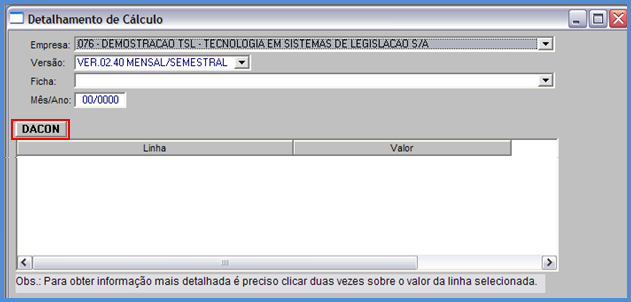 Gerencial Detalhamento de Cálculo DACON: No campo Empresa o usuário pode escolher uma ou todas as empresas. Se for escolhida uma empresa, listar os dados de sua ficha no campo DACON.