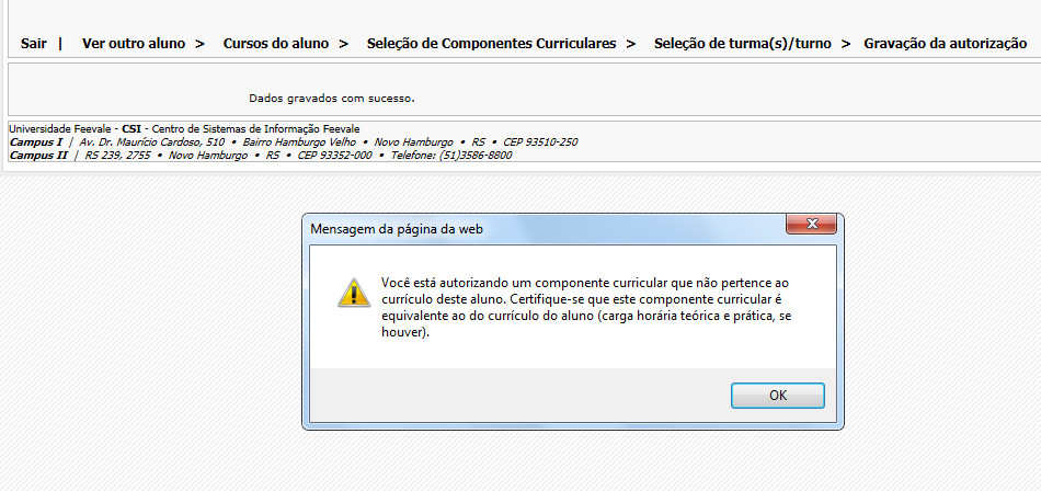 Autorização de Componentes Curriculares Quando for autorizada uma turma com código de disciplina que não pertence ao currículo do aluno, irá aparecer a seguinte mensagem para o coordenador: Você está