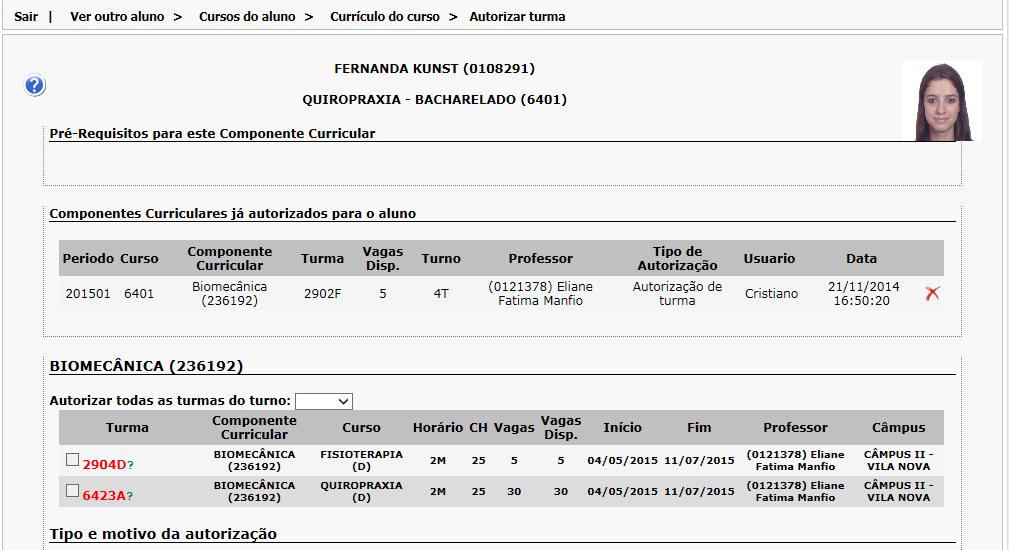 Visualização dos componentes curriculares autorizados Após a autorização de uma turma, a mesma ficará acima das