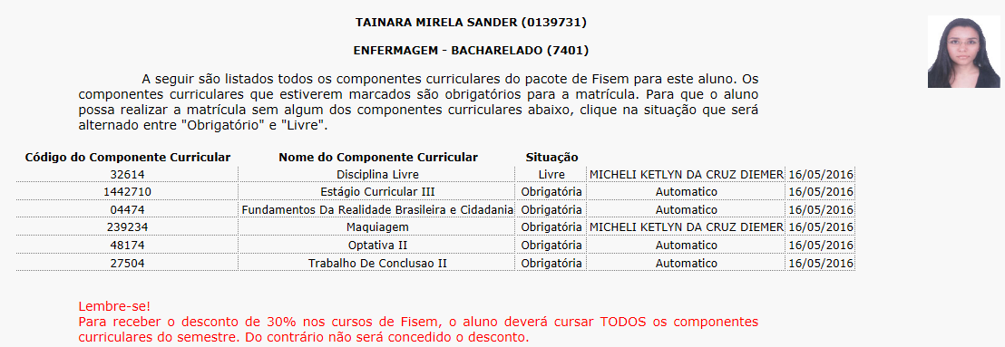 Particularidades de Cursos Fisem e Seriados Autorização de OPTATIVA e Disciplina livre para alunos de cursos Fisem e Seriados A disciplina livre deve ser autorizada pelo coordenador com o tipo de