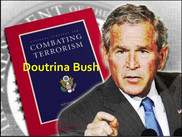 DOUTRINA BUSH Em 2002, o presidente George Bush divulgou o documento "A estratégia de segurança nacional dos Estados Unidos", que ficou conhecido como "Doutrina Bush".