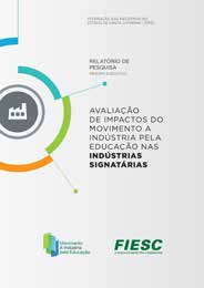 Este Relatório aborda os resultados da Pesquisa Avaliação de Impactos do Movimento A Indústria pela Educação nas Indústrias Signatárias, aplicada em 115 indústrias catarinenses, signatárias do