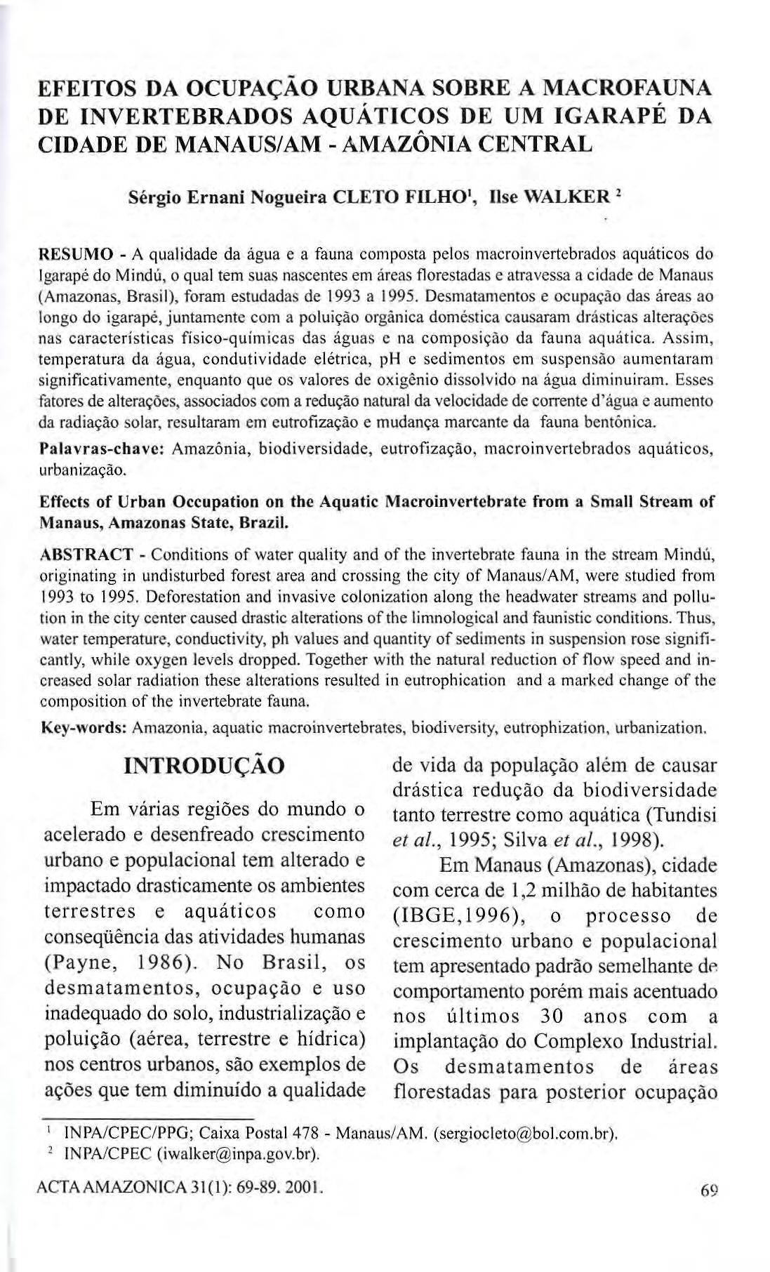 EFEITOS DA OCUPAÇÃO URBANA SOBRE A MACROFAUNA Sérgio Ernani Nogueira CLETO FILHO 1, Ilse WALKER 2 RESUMO - A qualidade da água e a fauna composta pelos macroinvertebrados aquáticos do Igarapé do