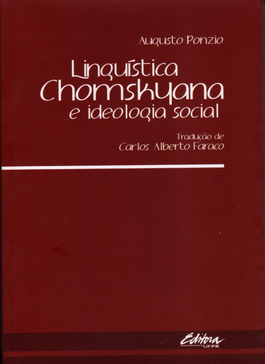 PONZIO, Augusto. Linguística chomskyana e ideologia social. Trad. Carlos Alberto Faraco. Curitiba: Editora UFPR. 2012. 323 p.