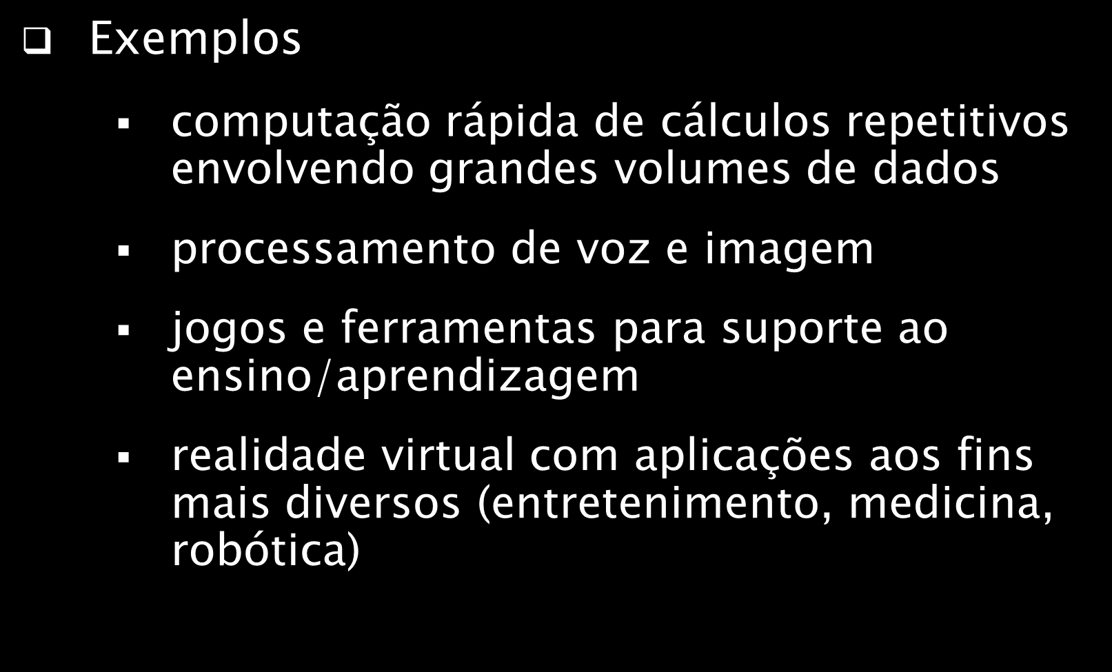 Necessidades sociais x Uso de Computadores Exemplos computação rápida de cálculos repetitivos envolvendo grandes volumes de dados processamento de voz e