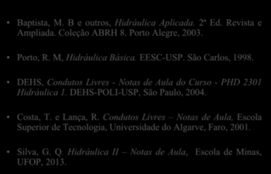 DEHS, Condutos Livres - Notas de Aula do Curso - PHD 2301 Hidráulica 1. DEHS-POLI-USP, São Paulo, 2004. Costa, T.