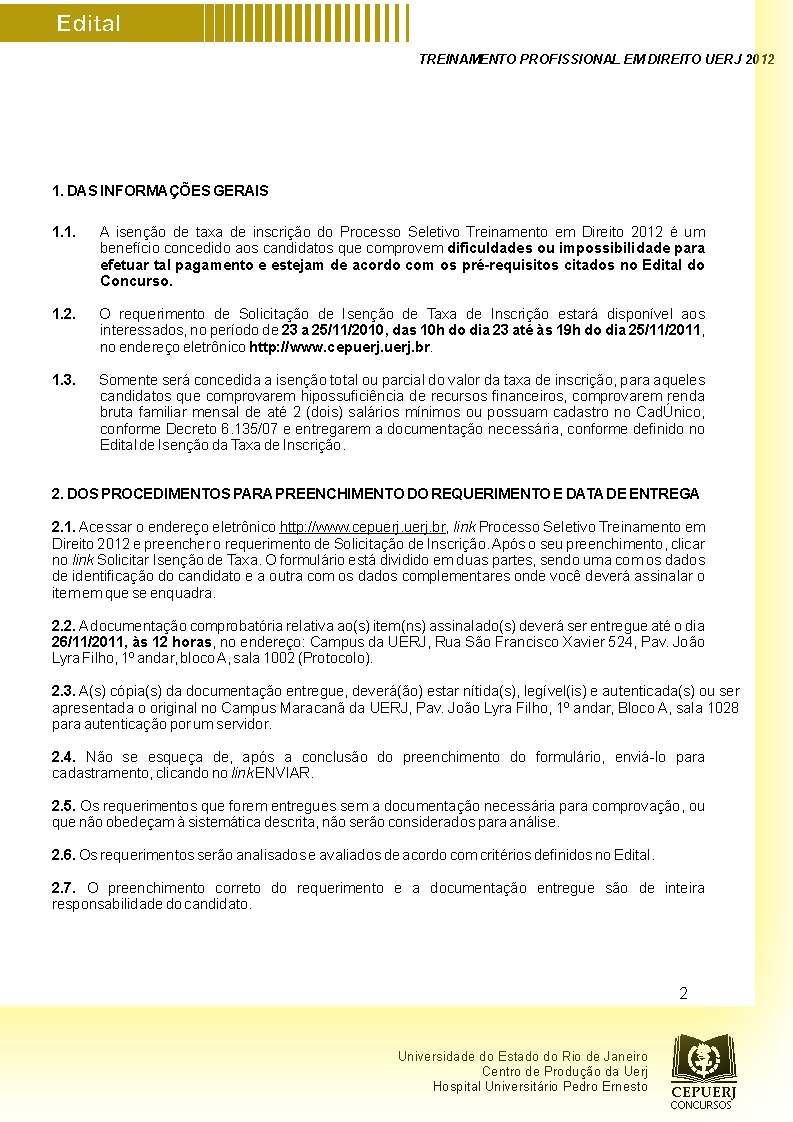 1. DAS INFORMAÇÕES GERAIS 1.1. A isenção de taxa de inscrição do Processo Seletivo Treinamento em Direito 2012 é um benefício concedido aos candidatos que comprovem dificuldades ou impossibilidade