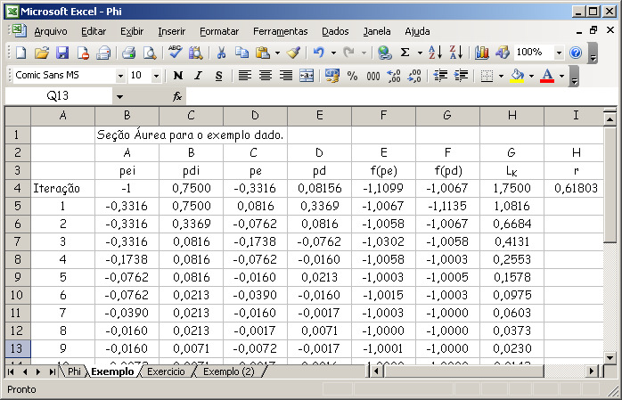 =B3-$G$3*(B3-A3) =A3+$G$3*(B3-A3) Utilizando a Planilha para implementar o método da seção áurea.