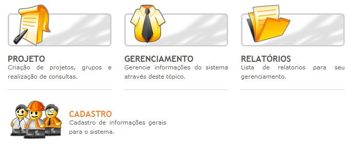 o Ícones internos (Projeto/Gerenciamento/Relatórios/Cadastro) Os ícones internos só serão exibidos na página principal e servem como atalho para as funcionalidades, representam as mesmas seções