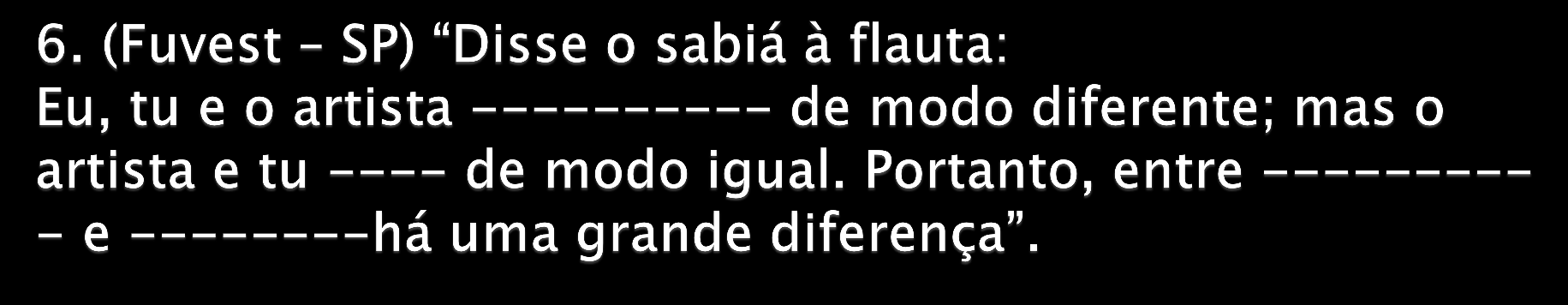 Assinale a alternativa que completa corretamente as lacunas do hipotético diálogo acima: a) Cantam, cantais, mim,