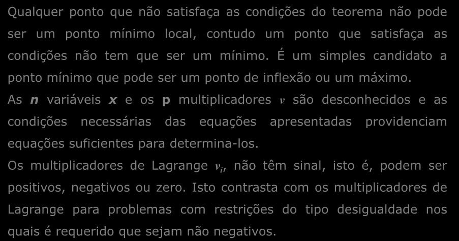 Teorema dos Multplcadores de Lagrange Qualquer ponto que não satsfaça as condções do teorema não pode ser um ponto mínmo local, contudo um ponto que satsfaça as condções não tem que ser um mínmo.