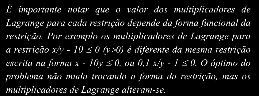 Condções Necessáras Kunhn-Tucker (K - T) É mportante notar que o valor dos multplcadores de Lagrange para cada restrção depende da forma funconal da restrção.