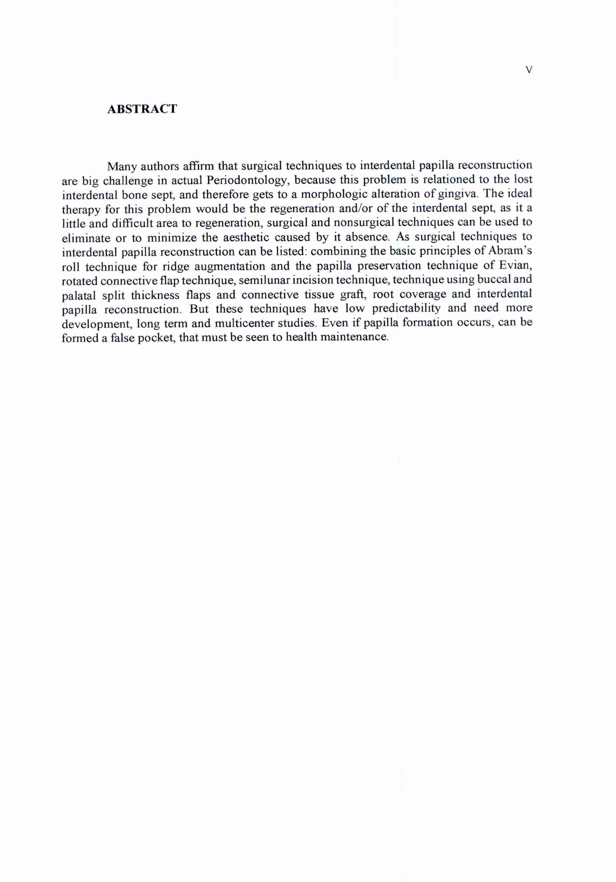 ABSTRACT Many authors affirm that surgical techniques to interdental papilla reconstruction are big challenge in actual Periodontology, because this problem is relationed to the lost interdental bone