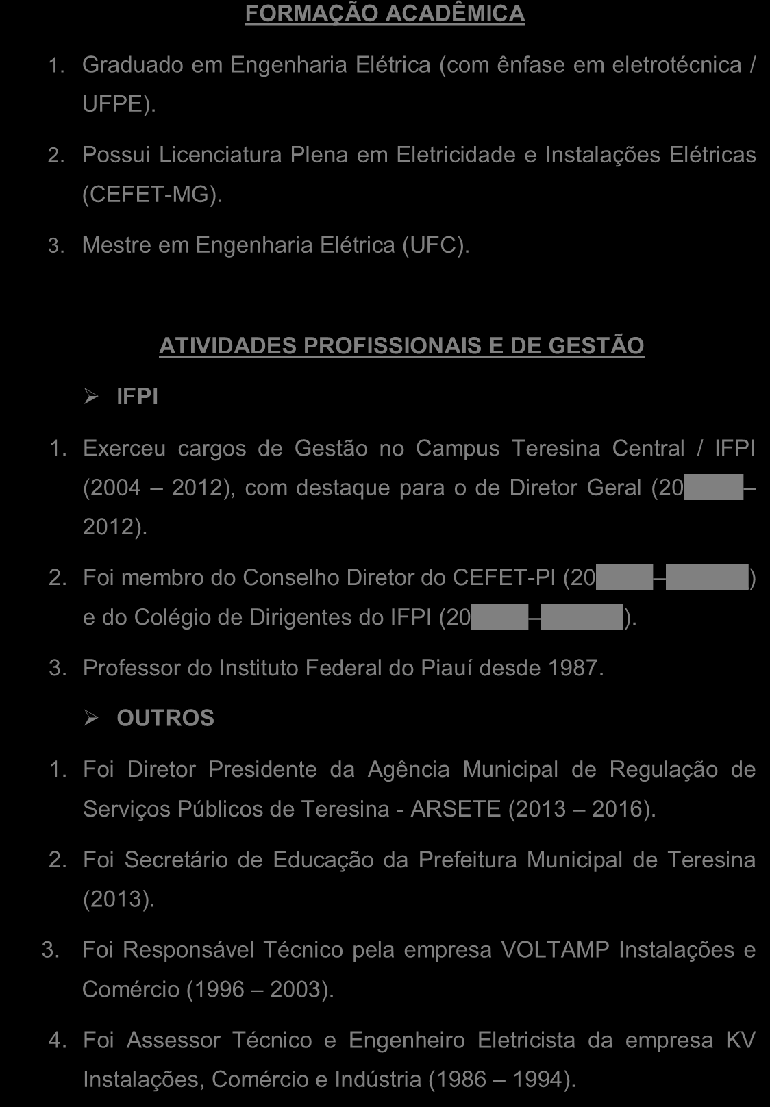 Exerceu cargos de Gestão no Campus Teresina Central / IFPI (2004 2012), com destaque para o de Diretor Geral (20nono 2012). 2. Foi membro do Conselho Diretor do CEFET-PI (20nono 20nono) e do Colégio de Dirigentes do IFPI (20nono 20nono).