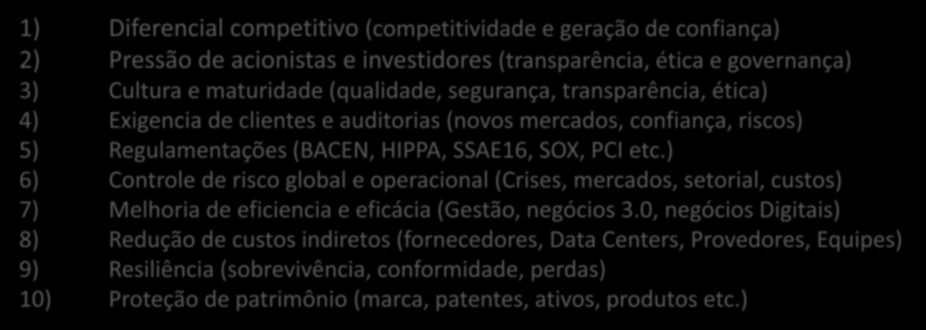 1) Diferencial competitivo (competitividade e geração de confiança) 2) Pressão de acionistas e investidores (transparência, ética e governança) 3) Cultura e maturidade