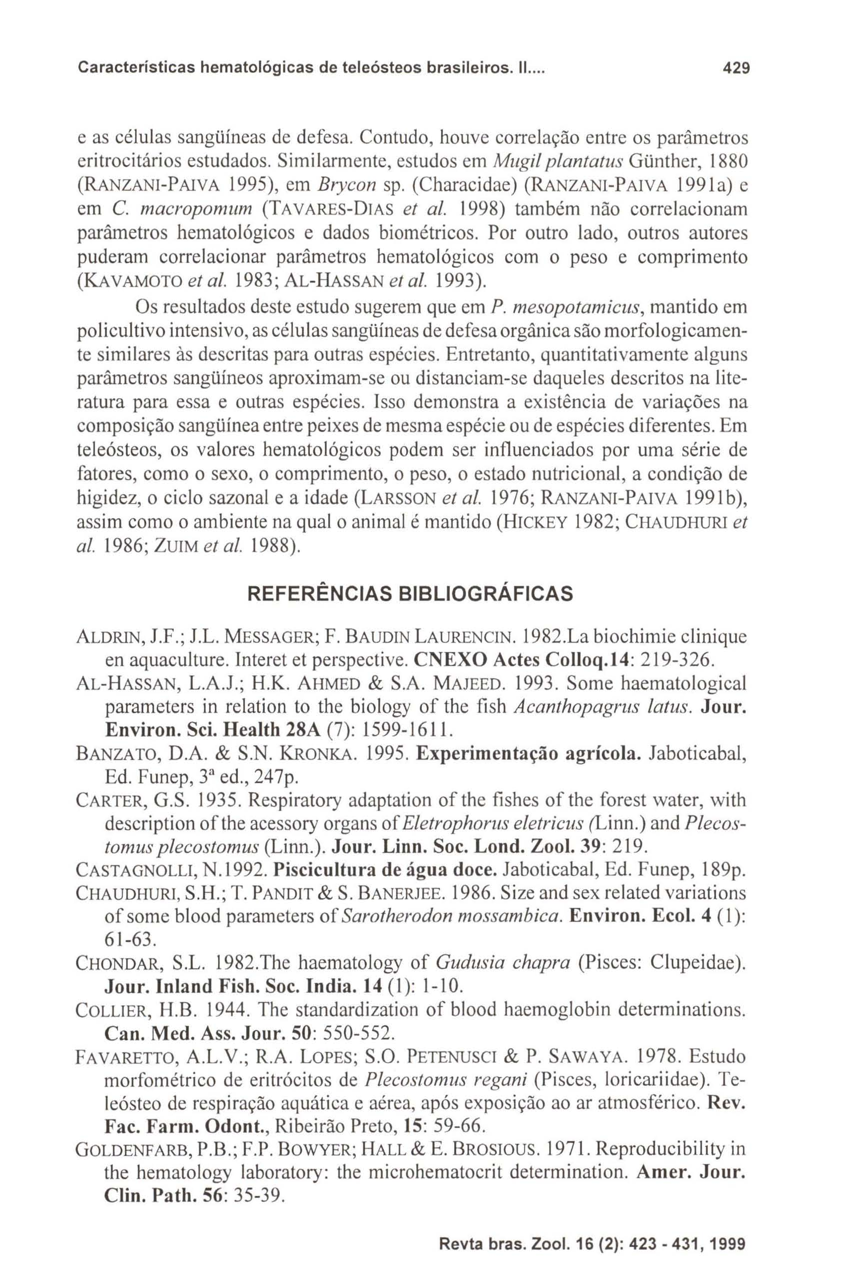 Caracteristicas hematológicas de teleósteos brasileiros. 11.... 429 e as células sangüíneas de defesa. Contudo, houve correlação entre os parâmetros eritrocitários estudados.