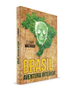 LIVROS EM FOCO AUTORA ELIANA MACHADO Brasil: Aventurar Interior Brasil: Aventura Interior é um romance ambientado em São Paulo, na Serra da Cantareira, em uma das maiores florestas tropicais urbanas