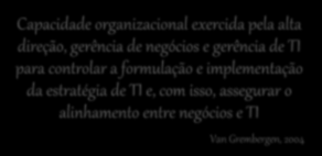 assegurar o alinhamento entre negócios e TI Van Grembergen, 2004 Processo pelo qual decisões são tomadas